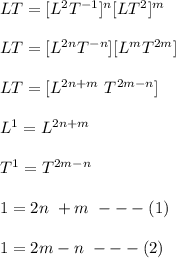 LT = [L^2T^{-1}]^n[LT^2]^m\\\\LT= [L^{2n}T^{-n}][L^mT^{2m}]\\\\LT = [L^{2n + m} \ T^{2m-n}]\\\\L^1 = L^{2n + m} \\\\T^1 = T^{2m-n}\\\\1 = 2n \ + m \ ---(1)\\\\1 = 2m - n \ ---(2)