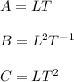 A = LT\\\\B = L^2T^{-1}\\\\C = LT^2