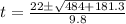 t = \frac{22 \± \sqrt{484 + 181.3}}{9.8}