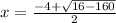 x = \frac{-4+\sqrt{16 - 160} }{2}