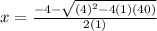 x = \frac{-4-\sqrt{(4)^{2} - 4(1)(40) } }{2(1)}