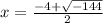 x = \frac{-4+\sqrt{-144} }{2}