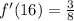 f'(16) = \frac{3}{8}