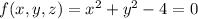f(x,y,z)  =  x^2 +  y^2  -4 =  0