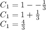 C_{1} = 1 - -\frac{1}{3} \\C_{1} = 1 +\frac{1}{3} \\C_{1} = \frac{4}{3}