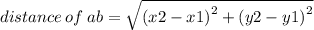 distance \: of \: ab =  \sqrt{ {(x2 - x1)}^{2}  +  {(y2 - y1)}^{2} }