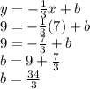 y=-\frac{1}{3} x+b\\9=-\frac{1}{3} (7)+b\\9=-\frac{7}{3} +b\\b=9+\frac{7}{3} \\b=\frac{34}{3}