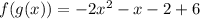 f(g(x))=-2x^2-x-2+6