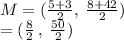 M  = ( \frac{5 + 3}{2}   , \:  \frac{8 + 42}{2} ) \\  = ( \frac{8}{2}  \: , \:  \frac{50}{2} )