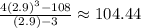 \frac{4(2.9)^3-108}{(2.9)-3}\approx104.44