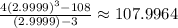 \frac{4(2.9999)^3-108}{(2.9999)-3}\approx107.9964