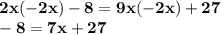 \bf 2x(-2x)-8=9x(-2x)+27\\-8=7x+27