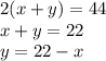 2(x+y)=44\\x+y=22\\y=22-x