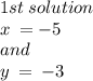 1st \: solution \\ x \:  =  - 5 \\ and \: \\ y\:  =  \:  - 3