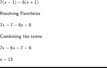 \sf 7(x-1)-6(x+1)\\\\Resolving \ Parethesis\\\\7x-7-6x-6\\\\Combining \ like \ terms\\\\7x-6x-7-6\\\\x - 13\\\\\rule[225]{225}{2}