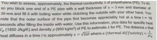 You wish to assess, approximately, the thermal conductivity λ of polyethylene (PE). To do so you blo