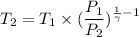 T_{2}=T_{1}\times(\dfrac{P_{1}}{P_{2}})^{\frac{1}{\gamma}-1}