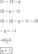 11=12-q\\\\12-q=11\\\\12-12-q=11-12\\\\-q=-1\\\\\frac{-q=-1}{-1}\\\\\boxed{q=1}
