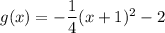 g(x)=-\dfrac{1}{4}(x+1)^2-2