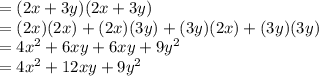= (2x + 3y) (2x + 3y)\\= (2x)(2x)+ (2x) (3y) + (3y)(2x) +(3y)(3y)\\=4x^2 + 6xy + 6xy + 9y^2\\= 4x^2 + 12xy + 9y^2