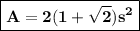 \boxed{ \bold{A = 2(1 + \sqrt{2})s^2}}