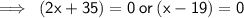 \sf \implies \: (2x + 35) = 0 \: or \: (x  - 19) = 0