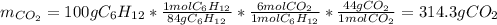 m_{CO_2}=100gC_6H_{12}*\frac{1molC_6H_{12}}{84gC_6H_{12}}*\frac{6molCO_2}{1molC_6H_{12}}  *\frac{44gCO_2}{1molCO_2} =314.3gCO_2