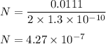 N=\dfrac{0.0111}{2\times1.3\times 10^{-10}}\\\\N=4.27\times 10^{-7}