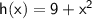 \sf{h(x) = 9 +  {x}^{2} }