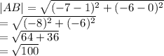|AB|  =  \sqrt{( { - 7 - 1})^{2}  +  ({ - 6 - 0})^{2} }  \\  =  \sqrt{ ({ - 8})^{2}  +  ({ - 6})^{2} }   \\  =  \sqrt{64 + 36}  \\  =  \sqrt{100}  \:  \:  \:  \:  \:  \:  \:  \: