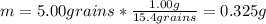 m=5.00grains*\frac{1.00g}{15.4grains}=0.325g