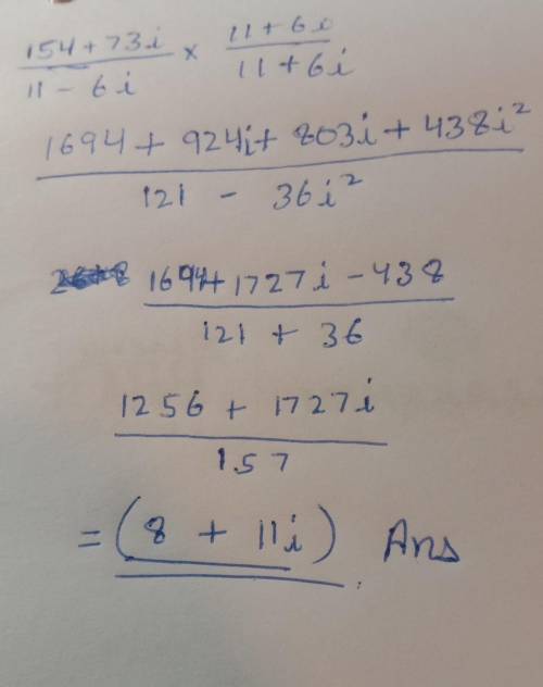 (154+73i)÷(11-6i) divide and simplifywhat should i do to solve this problem?