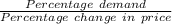 \frac{Percentage \ demand}{Percentage \ change \ in \ price}