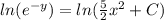 ln(e^{-y}) = ln(\frac{5}{2}x^{2} + C)
