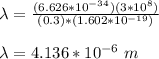 \lambda = \frac{(6.626 * 10^{-34})(3*10^8)}{(0.3)*(1.602*10^{-19})}\\\\\lambda = 4.136 *10^{-6} \ m