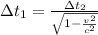 \Delta t _1  =  \frac{ \Delta t_2 }{ \sqrt{1 -  \frac{v^2}{c^2 } } }