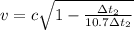 v =  c  \sqrt{ 1 - \frac{ \Delta t_2 }{10.7 \Delta t_2} }
