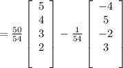 = \frac{50}{54} \left[\begin{array}{c}5&4&3&2\\\ \end{array}\right]  - \frac{1}{54}  \left[\begin{array}{c}-4&5&-2&3\\\ \end{array}\right]\\\\