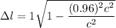\Delta l=1\sqrt{1-\dfrac{(0.96)^2c^2}{c^2}}