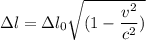 \Delta l=\Delta l_{0}\sqrt{(1-\dfrac{v^2}{c^2})}