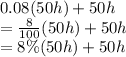 0.08 (50h) +50h \\  =  \frac{8}{100} (50h) + 50h \\  = 8\%(50h) + 50h \\