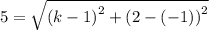 5 = \sqrt{\left (k-1 \right )^{2}+\left (2-(-1)  \right )^{2}}