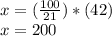 x = (\frac{100}{21}) * (42)\\x = 200