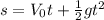 s=V_0t+\frac{1}{2}g t^2
