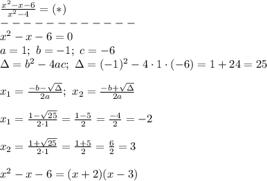 \frac{x^2-x-6}{x^2-4}=(*)\\------------\\x^2-x-6=0\\a=1;\ b=-1;\ c=-6\\\Delta=b^2-4ac;\ \Delta=(-1)^2-4\cdot1\cdot(-6)=1+24=25\\\\x_1=\frac{-b-\sqrt\Delta}{2a};\ x_2=\frac{-b+\sqrt\Delta}{2a}\\\\x_1=\frac{1-\sqrt{25}}{2\cdot1}=\frac{1-5}{2}=\frac{-4}{2}=-2\\\\x_2=\frac{1+\sqrt{25}}{2\cdot1}=\frac{1+5}{2}=\frac{6}{2}=3\\\\x^2-x-6=(x+2)(x-3)