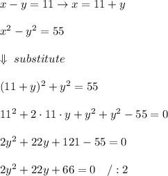 x-y=11\to x=11+y\\\\x^2-y^2=55\\\\\Downarrow\ substitute\\\\(11+y)^2+y^2=55\\\\11^2+2\cdot11\cdot y+y^2+y^2-55=0\\\\2y^2+22y+121-55=0\\\\2y^2+22y+66=0\ \ \ /:2
