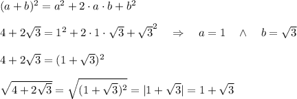 (a+b)^2=a^2+2\cdot a\cdot b+b^2\\ \\4+2 \sqrt{3}=1^2+2\cdot1\cdot \sqrt{3}+ \sqrt{3} ^2\ \ \ \Rightarrow\ \ \ a=1\ \ \ \wedge\ \ \ b= \sqrt{3} \\ \\4+2 \sqrt{3} =(1+ \sqrt{3} )^2\\ \\ \sqrt{4+2 \sqrt{3}} = \sqrt{(1+ \sqrt{3} )^2} =|1+ \sqrt{3} |=1+ \sqrt{3}