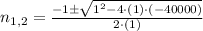 n_{1,2} = \frac{-1\pm\sqrt{1^{2}-4\cdot (1)\cdot (-40000)}}{2\cdot (1)}