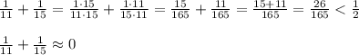 \frac{1}{11}+\frac{1}{15}=\frac{1\cdot15}{11\cdot15}+\frac{1\cdot11}{15\cdot11}=\frac{15}{165}+\frac{11}{165}=\frac{15+11}{165}=\frac{26}{165} < \frac{1}{2}\\\\\frac{1}{11}+\frac{1}{15}\approx0