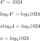 4^x=1024\\\\log_44^x=log_41024\\\\xlog_44=log_41024\\\\x=log_41024